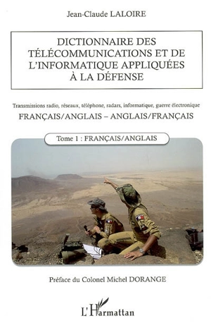 Dictionnaire des télécommunications et de l'informatique appliquées à la défense : transmissions radio, réseaux, téléphone, radars, informatique, guerre électronique : français-anglais, anglais-français. Vol. 1. Français-anglais - Jean-Claude Laloire