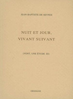 Vent, une étude. Vol. 3. Nuit et jour, vivant suivant - Jean-Baptiste de Seynes