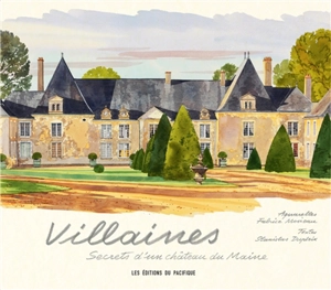 Villaines : secrets d'un château du Maine - Fabrice Moireau