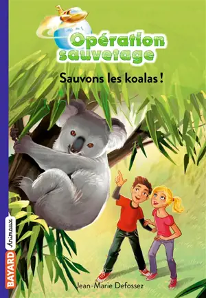 Opération sauvetage. Vol. 9. Sauvons les koalas ! - Jean-Marie Defossez