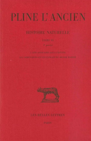 Histoire naturelle. Livre VI, 4e partie : l'Asie africaine sauf l'Egypte, les dimensions et les climats du monde habité - Pline l'Ancien