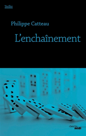 L'enchaînement : thriller - Philippe Catteau