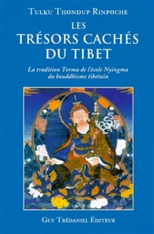 Les trésors cachés du Tibet : la tradition terma de l'école nyingma du bouddhisme tibétain - Tulku Thondup