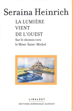 La lumière vient de l'ouest : sur le chemin vers le Mont-Saint-Michel - Seraina Heinrich