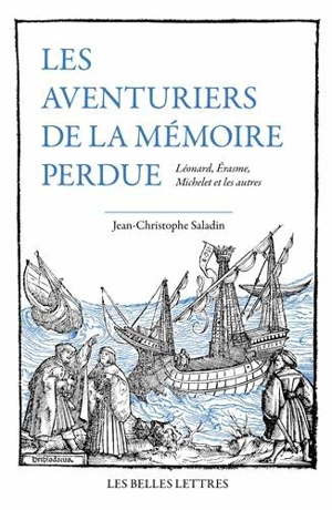 Les aventuriers de la mémoire perdue : Léonard, Erasme, Michelet et les autres - Jean-Christophe Saladin