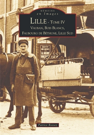 Lille. Vol. 4. Vauban, Bois Blancs, faubourg de Béthune, Lille Sud - Patrice Rossez