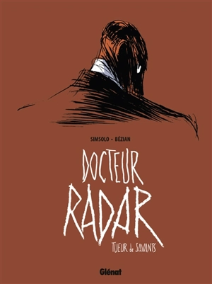 Docteur Radar. Vol. 1. Tueur de savants - Noël Simsolo