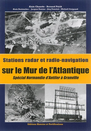 Stations radar et radio-navigation sur le Mur de l'Atlantique : spécial Normandie d'Antifer à Granville - Alain Chazette