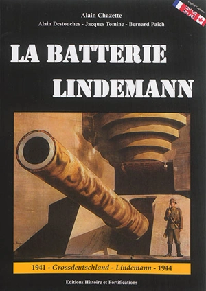 La batterie Lindemann : maillon du Mur de l'Atlantique : 1941-Grossdeutschland-Lindemann-1944 - Alain Chazette