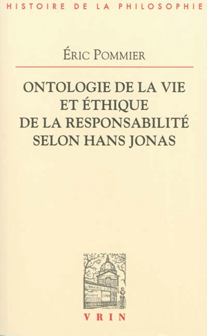 Ontologie de la vie et éthique de la responsabilité selon Hans Jonas - Eric Pommier