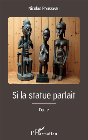 Si la statue parlait : conte - Nicolas Rousseau