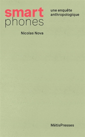 Smartphones : une enquête anthropologique - Nicolas Nova