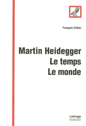 Martin Heidegger : le temps, le monde - François Fédier