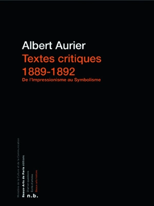 Textes critiques : 1889-1892 : de l'impressionnisme au symbolisme - Gabriel Albert Aurier