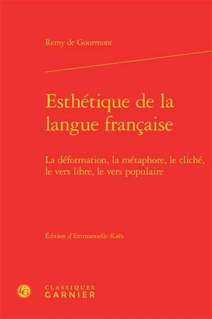 Esthétique de la langue française : la déformation, la métaphore, le cliché, le vers libre, le vers populaire - Remy de Gourmont