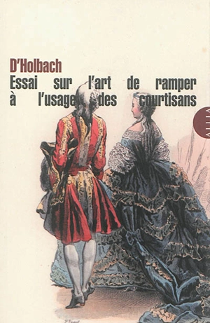 Essai sur l'art de ramper, à l'usage des courtisans - Paul Henri Dietrich Holbach