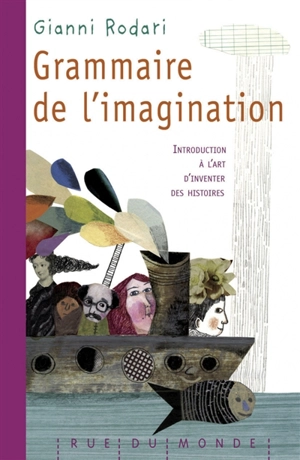 Grammaire de l'imagination : introduction à l'art d'inventer des histoires - Gianni Rodari