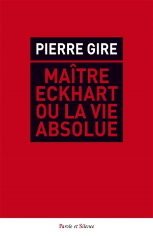 Maître Eckhart ou La vie absolue - Pierre Gire