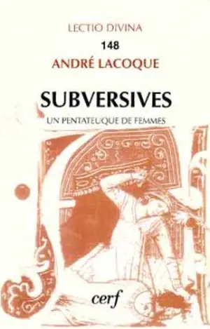 Subversives ou un Pentateuque de femmes - André Lacocque