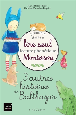 3 autres histoires de Balthazar : premiers livres à lire seul : lecture phonétique Montessori - Marie-Hélène Place