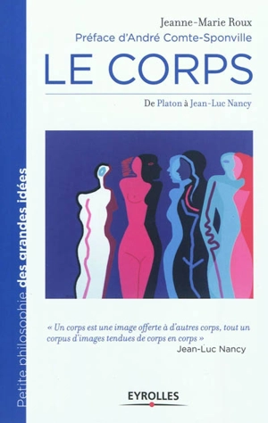 Le corps : de Platon à Jean-Luc Nancy - Jeanne-Marie Roux