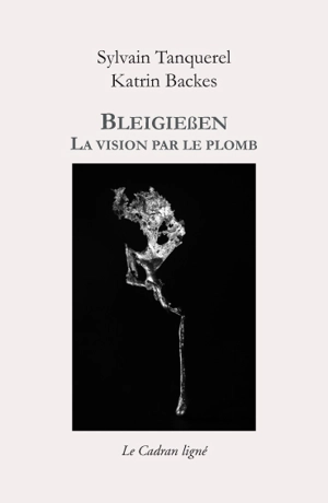 Bleigiessen : la vision par le plomb - Sylvain Tanquerel