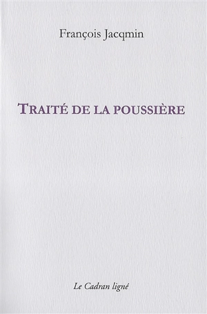 Traité de la poussière (juin 1990-février 1991) - François Jacqmin