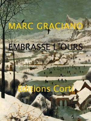 Embrasse l'ours et porte-le dans la montagne - Marc Graciano