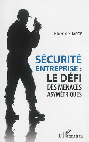 Sécurité entreprise : le défi des menaces asymétriques - Etienne Jacob
