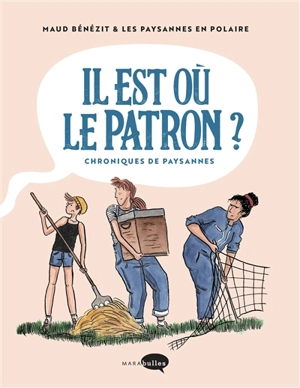 Il est où le patron ? : chroniques de paysannes - Les paysannes en polaire