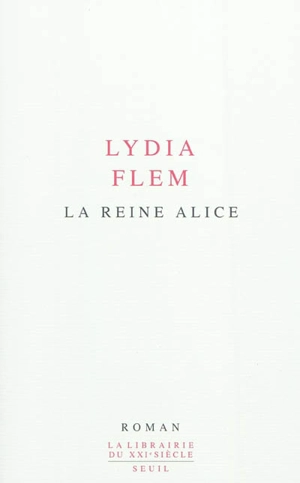 La reine Alice - Lydia Flem