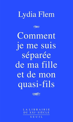 Comment je me suis séparée de ma fille et de mon quasi-fils - Lydia Flem