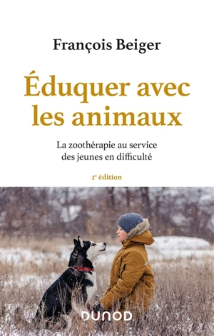 Eduquer avec les animaux : la zoothérapie au service des jeunes en difficulté - François Beiger