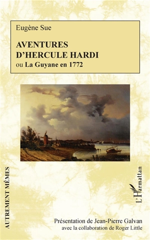 Aventures d'Hercule Hardi ou La Guyane en 1772 - Eugène Sue