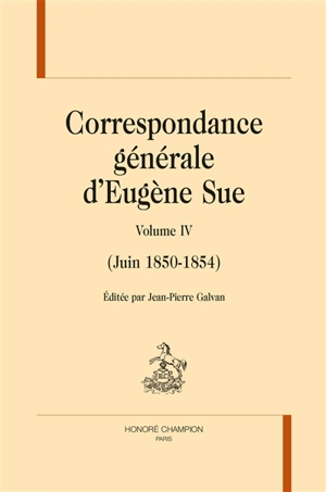 Correspondance générale d'Eugène Sue. Vol. 4. Juin 1850-1864 - Eugène Sue