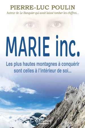 Marie inc. : les plus hautes montagnes à conquérir sont celles à l'intérieur de soi... - Pier-Luc Poulin