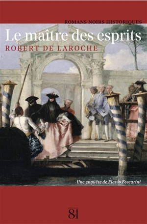 Une enquête de Flavio Foscarini. Le maître des esprits - Robert de Laroche