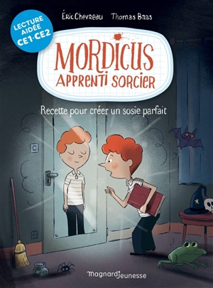 Mordicus, apprenti sorcier. Vol. 2. Recette pour créer un sosie parfait : CE1, CE2 - Eric Chevreau