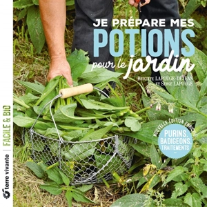 Je prépare mes potions pour le jardin : purins, badigeons, traitements... - Brigitte Lapouge-Déjean