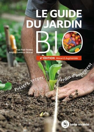 Le guide du jardin bio : potager, verger, jardin d'ornement - Jean-Paul Thorez
