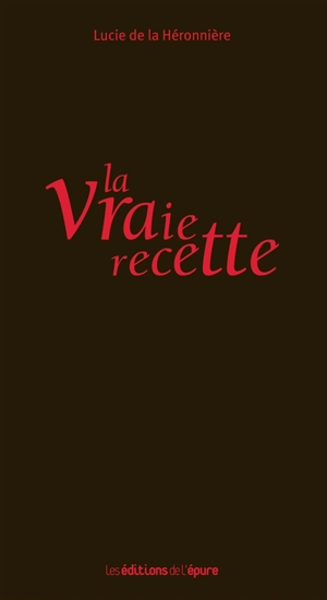 La vraie recette - Lucie de  La Héronnière