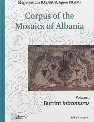 Corpus of the mosaics of Albania. Vol. 1. Butrint intramuros - Marie-Patricia Raynaud