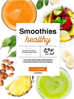 Smoothies healthy : 200 jus et smoothies bienfaisants pour détoxifier votre organisme - Fern Green