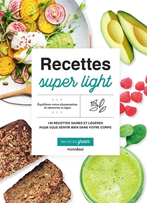 Recettes super light : 140 recettes saines et légères pour vous sentir bien dans votre corps - Fern Green