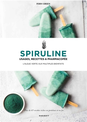 Spiruline : usages, recettes & pharmacopée : l'algue verte aux multiples bienfaits, 65 recettes riches en protéines et en fer - Fern Green