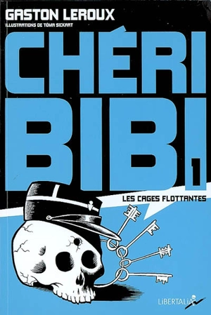 Chéri-Bibi. Vol. 1. Les cages flottantes - Gaston Leroux