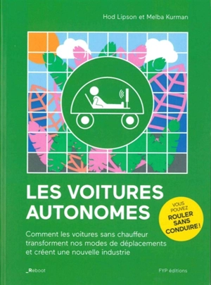 Les voitures autonomes : comment les voitures sans chauffeur transforment nos modes de déplacements et créent une nouvelle industrie - Hod Lipson