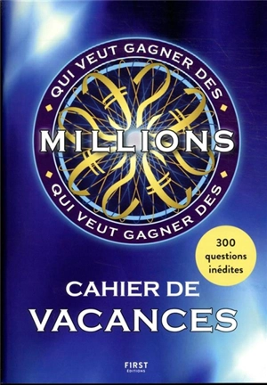 Qui veut gagner des millions : cahier de vacances : 300 questions inédites - Laure Boyer