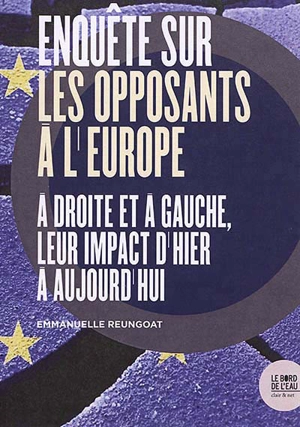 Enquête sur les opposants à l'Europe : à droite et à gauche, leur impact d'hier à aujourd'hui - Emmanuelle Reungoat