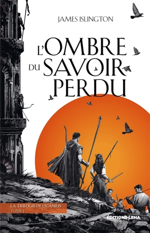 La trilogie de Licanius. Vol. 1. L’ ombre du savoir perdu - James Islington